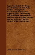 Types and Details of Bridge Construction - Part II. Plate Girders - Examples of Constructed Railroad and Highway Spans - Describing and Illustrated th