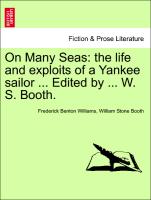 On Many Seas: The Life and Exploits of a Yankee Sailor ... Edited by ... W. S. Booth