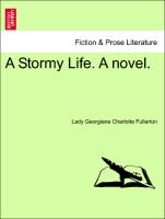 A Stormy Life. A novel. VOL. I