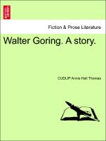 Walter Goring. A story. Vol. I