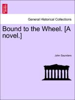 Bound to the Wheel. [A novel.] Vol. II