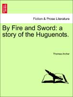 By Fire and Sword: A Story of the Huguenots