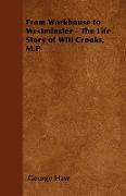 From Workhouse to Westminster - The Life Story of Will Crooks, M.P