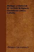 Philippi a Limborch de Veritate Religionis Christianae Amica Collatio