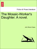 The Mosaic-Worker's Daughter. A novel. Vol. I