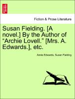 Susan Fielding. [A novel.] By the Author of "Archie Lovell." [Mrs. A. Edwards.], etc. VOL. II