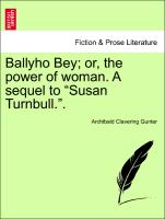 Ballyho Bey, or, the power of woman. A sequel to "Susan Turnbull."