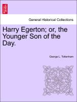 Harry Egerton, or, the Younger Son of the Day. Vol. I