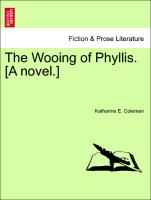 The Wooing of Phyllis. [A Novel.]