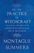 On the Practice of Witchcraft - The Malice and Mischief of Witches, of the Devils Mark and of the Grimoire (Fantasy and Horror Classics)