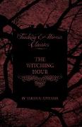 The Witching Hour - A Collection of Victorian Tales Concerning Witchcraft and Wizardry