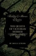 The Queens of Victorian Horror - Rare Tales of Terror from the Pens of Female Authors of the Victorian Period