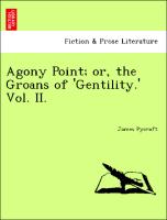 Agony Point, or, the Groans of 'Gentility.' Vol. II
