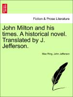 John Milton and His Times. a Historical Novel. Translated by J. Jefferson