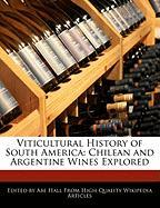 Viticultural History of South America: Chilean and Argentine Wines Explored