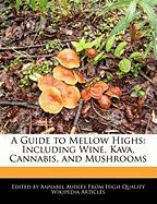 A Guide to Mellow Highs: Including Wine, Kava, Cannabis, and Mushrooms