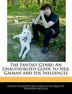 The Fantasy Genre: An Unauthorized Guide to Neil Gaiman and His Influences