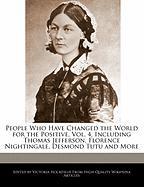 People Who Have Changed the World for the Positive, Vol. 4, Including Thomas Jefferson, Florence Nightingale, Desmond Tutu and More