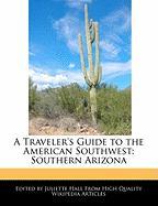 A Traveler's Guide to the American Southwest: Southern Arizona