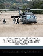 Understanding the Concept of Military Issues and Strategies That the Armed Forces Face Both Here and Abroad