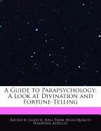A Guide to Parapsychology: A Look at Divination and Fortune-Telling