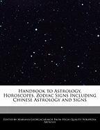 Handbook to Astrology, Horoscopes, Zodiac Signs Including Chinese Astrology and Signs