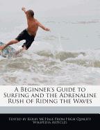 A Beginner's Guide to Surfing and the Adrenaline Rush of Riding the Waves
