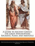 A Guide to Ancient Greece: The Great Philosophers Socrates, Plato, and Aristotle