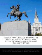 Rise of New Orleans: Explore the History, Music, Culture, and Attractions of America's Most Exclusive Cities