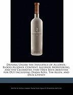 Driving Under the Influence of Alcohol: Blood Alcohol Content, Alcohol Monitoring, and the Celebrities That Have Been Arrested for DUI Including Diana