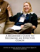 A Beginner's Guide to Becoming an Effective Coach