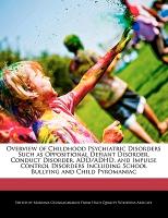 Overview of Childhood Psychiatric Disorders Such as Oppositional Defiant Disorder, Conduct Disorder, ADD/ADHD, and Impulse Control Disorders Including