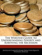 The Webster's Guide to Understanding Poverty and Surviving the Recession