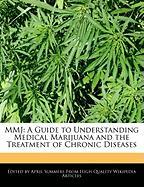 Mmj: A Guide to Understanding Medical Marijuana and the Treatment of Chronic Diseases