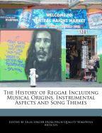 The History of Reggae Including Musical Origins, Instrumental Aspects and Song Themes