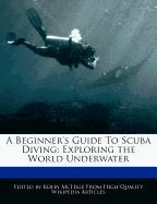 A Beginner's Guide to Scuba Diving: Exploring the World Underwater