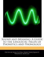 Sound and Meaning: A Guide to the Linguistic Fields of Phonetics and Phonology