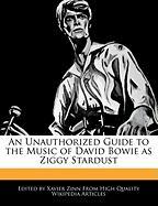 An Unauthorized Guide to the Music of David Bowie as Ziggy Stardust