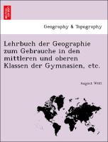 Lehrbuch Der Geographie Zum Gebrauche in Den Mittleren Und Oberen Klassen Der Gymnasien, Etc
