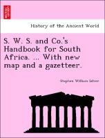 S. W. S. and Co.'s Handbook for South Africa. ... with New Map and a Gazetteer