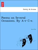 Poems on Several Occasions. by A-R C-E