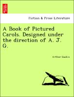 A Book of Pictured Carols. Designed Under the Direction of A. J. G