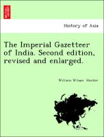 The Imperial Gazetteer of India. Second Edition, Revised and Enlarged