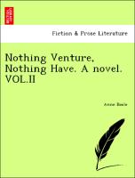 Nothing Venture, Nothing Have. A novel. VOL.II