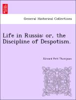 Life in Russia: Or, the Discipline of Despotism