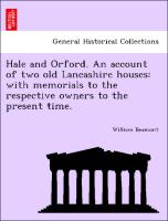 Hale and Orford. an Account of Two Old Lancashire Houses: With Memorials to the Respective Owners to the Present Time