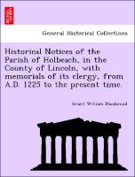 Historical Notices of the Parish of Holbeach, in the County of Lincoln, with Memorials of Its Clergy, from A.D. 1225 to the Present Time