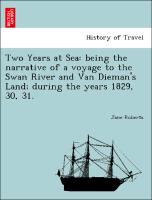 Two Years at Sea: Being the Narrative of a Voyage to the Swan River and Van Dieman's Land, During the Years 1829, 30, 31
