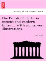 The Parish of Erith in Ancient and Modern Times ... with Numerous Illustrations