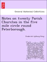 Notes on Twenty Parish Churches in the Five Mile Circle Round Peterborough